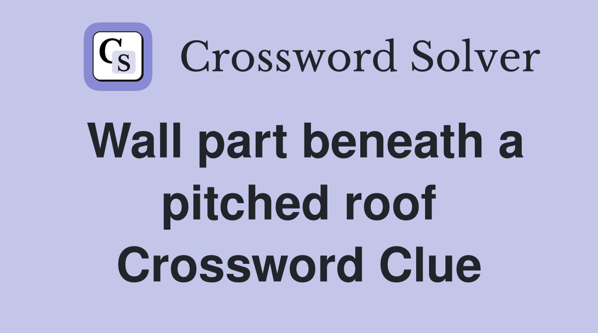 Wall part beneath a pitched roof Crossword Clue