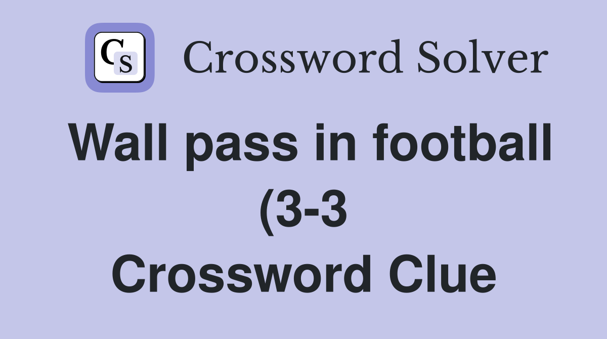 Wall pass in football (3 3) Crossword Clue Answers Crossword Solver Wall pass in football (3 3) Crossword Clue Answers Crossword Solver