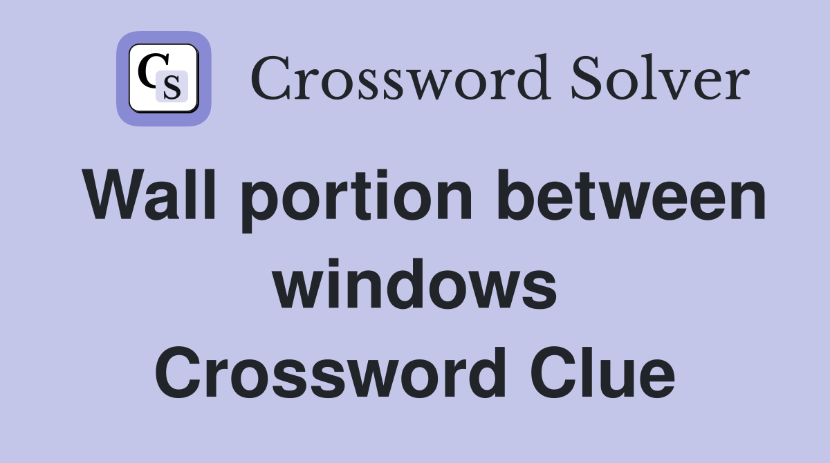 Wall portion between windows Crossword Clue