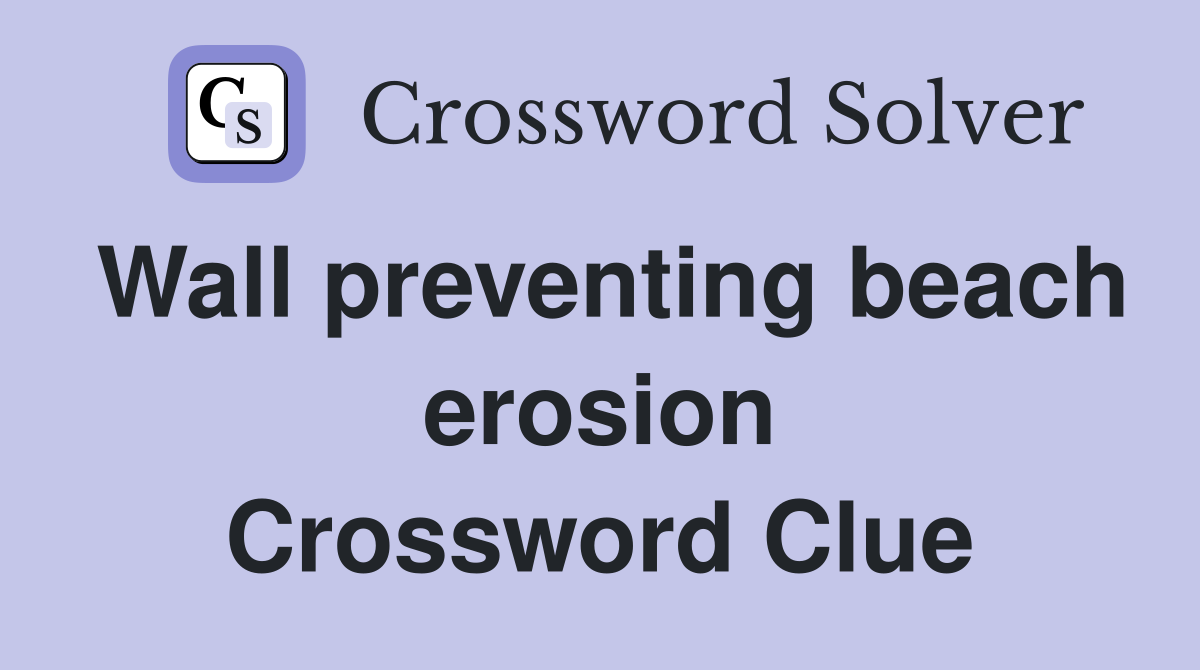 Wall preventing beach erosion Crossword Clue