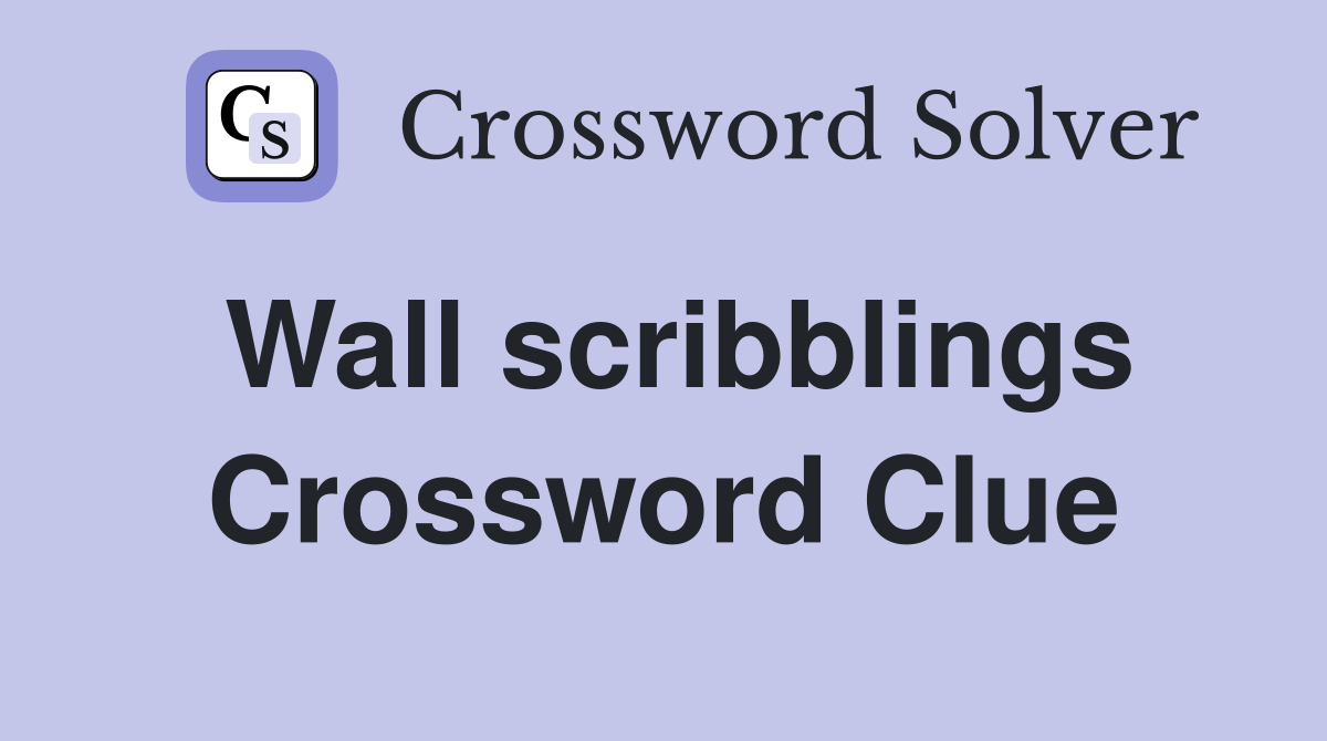 Wall scribblings Crossword Clue