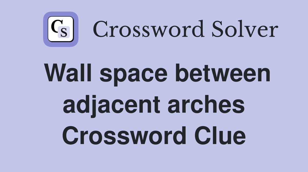 Wall space between adjacent arches Crossword Clue