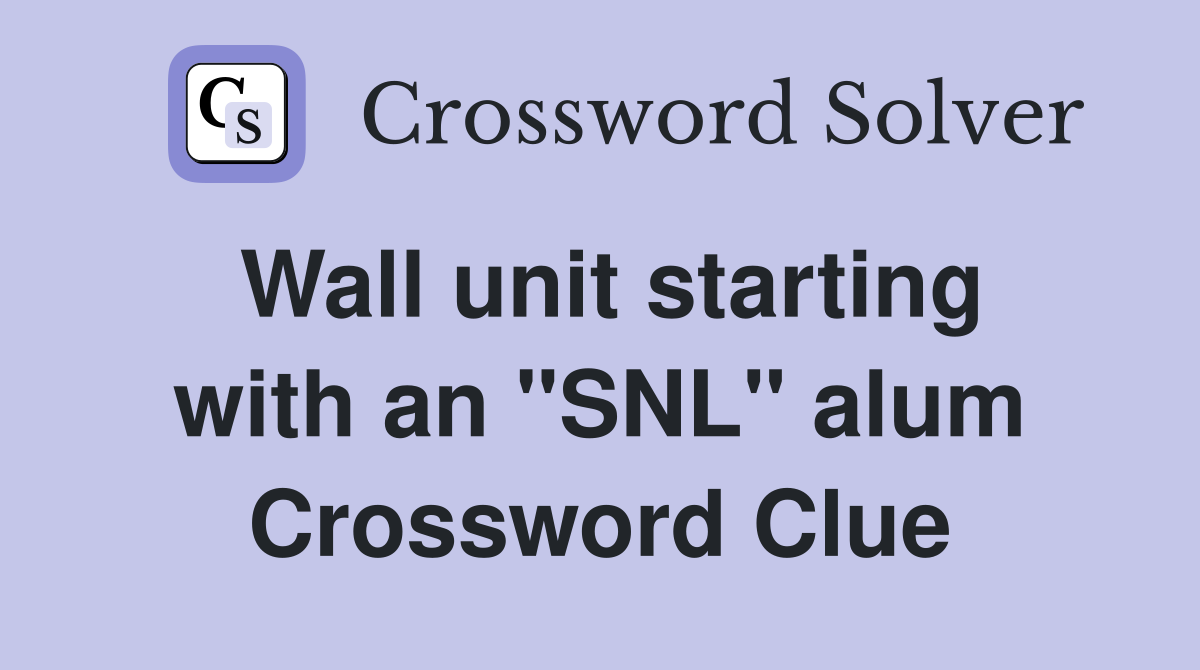 Wall unit starting with an "SNL" alum Crossword Clue