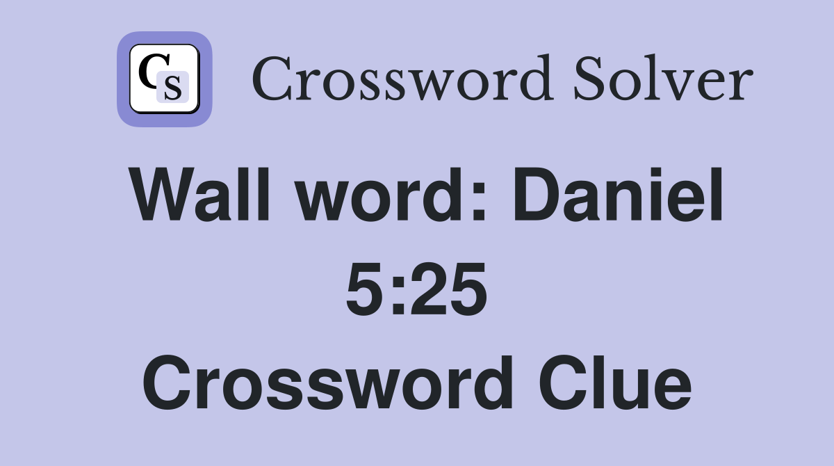 Wall word: Daniel 5:25 Crossword Clue
