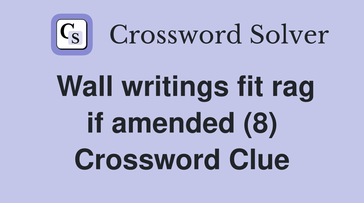 Wall writings fit rag if amended (8) Crossword Clue