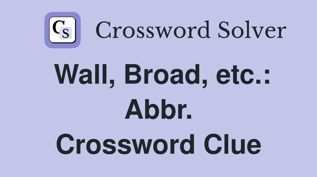 Wall, Broad, etc.: Abbr. Crossword Clue