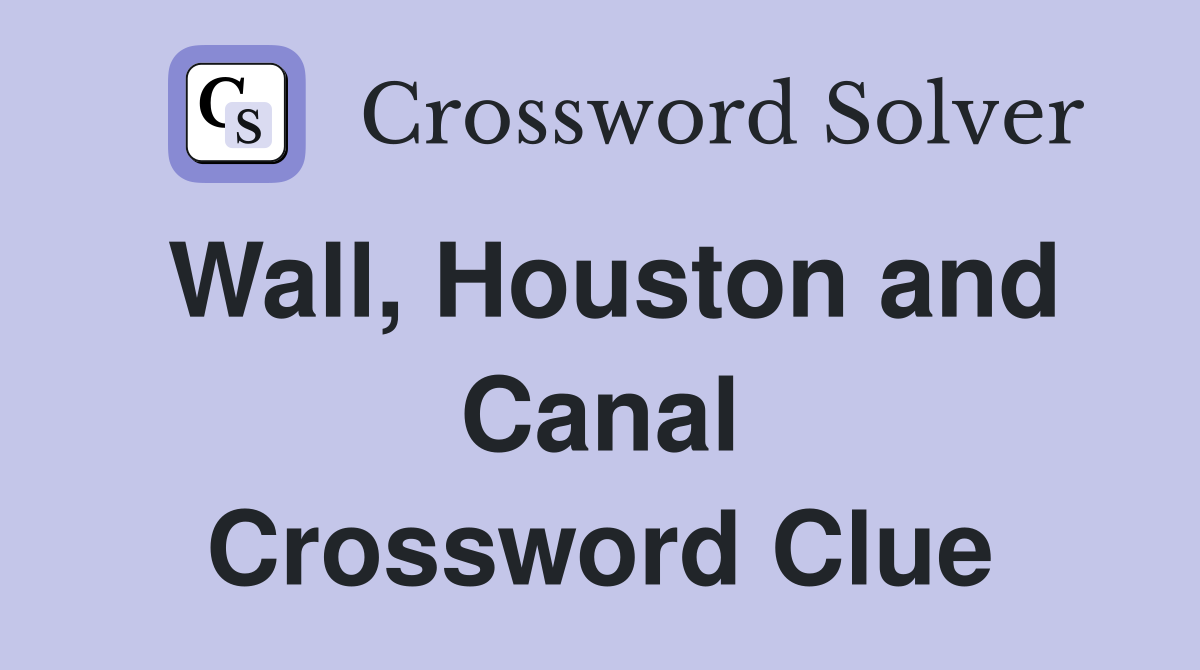 Wall, Houston and Canal Crossword Clue