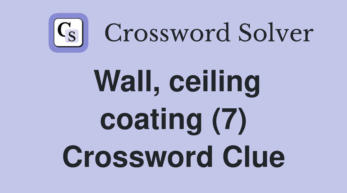 Wall, ceiling coating (7) Crossword Clue