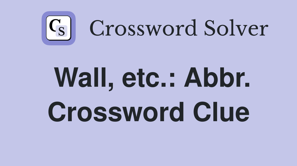 Wall, etc.: Abbr. Crossword Clue