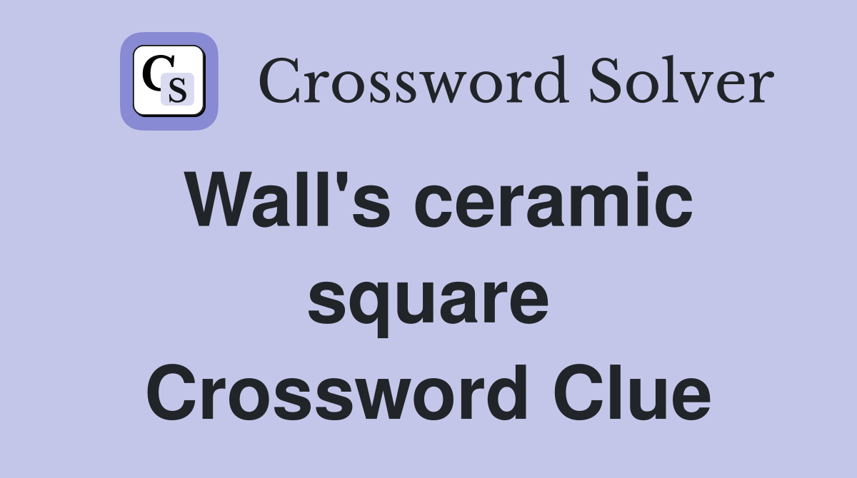 Wall's ceramic square Crossword Clue