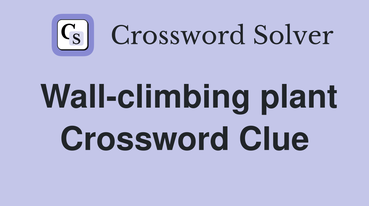 Wall-climbing plant Crossword Clue