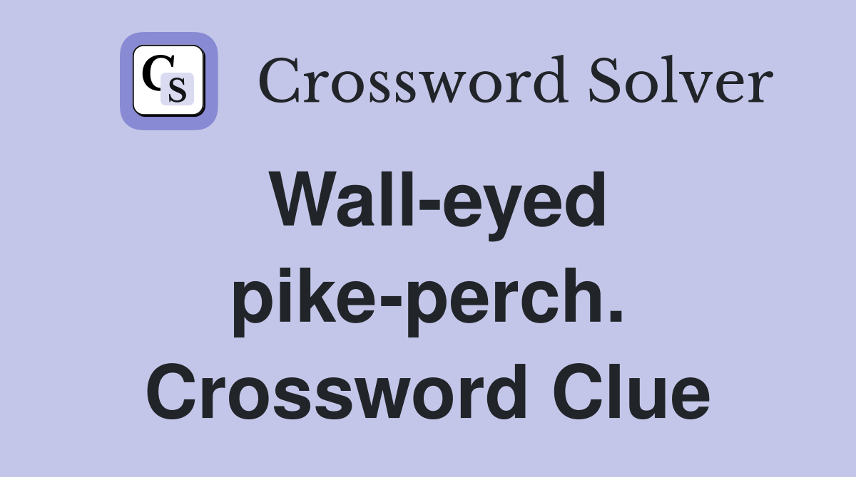 Wall-eyed pike-perch. Crossword Clue
