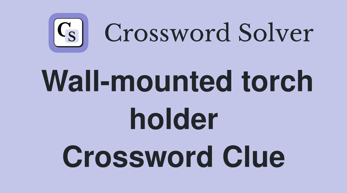 Wall-mounted torch holder Crossword Clue