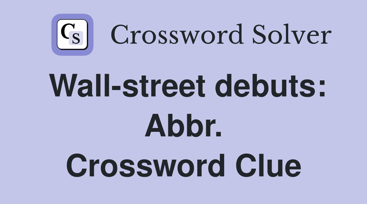 Wall-street debuts: Abbr. Crossword Clue