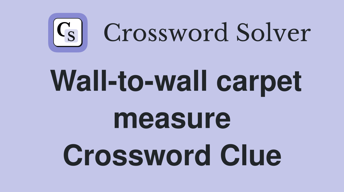 Wall-to-wall carpet measure Crossword Clue