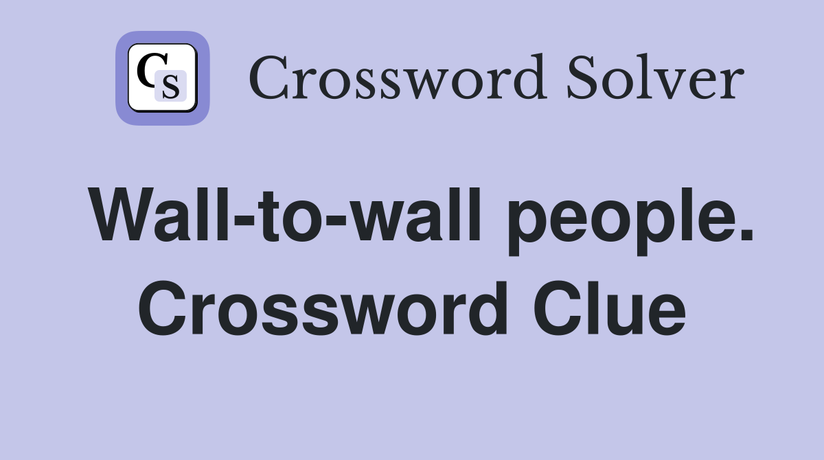 Wall-to-wall people. Crossword Clue