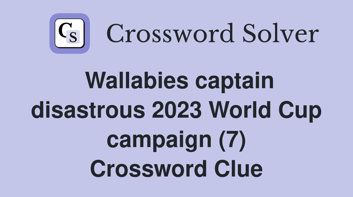 Wallabies captain disastrous 2023 World Cup campaign (7) Crossword Clue