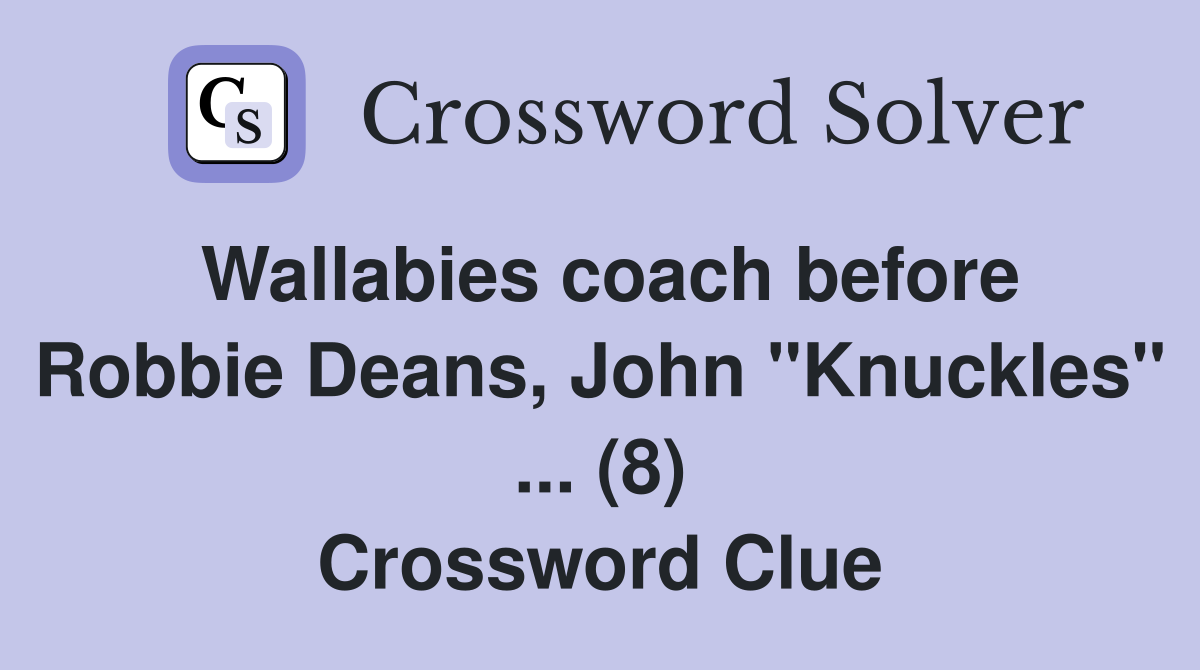 Wallabies coach before Robbie Deans, John "Knuckles" ... (8) Crossword Clue