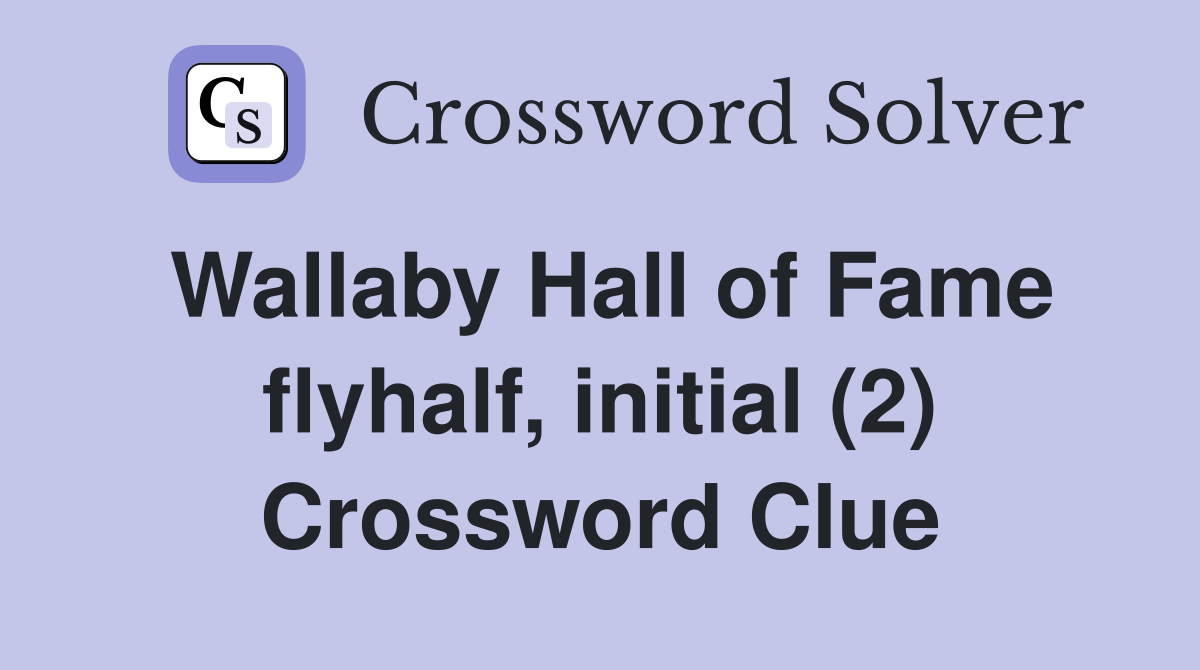 Wallaby Hall of Fame flyhalf, initial (2) Crossword Clue