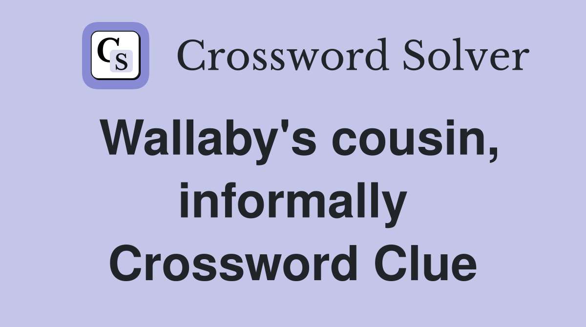 Wallaby's cousin, informally Crossword Clue