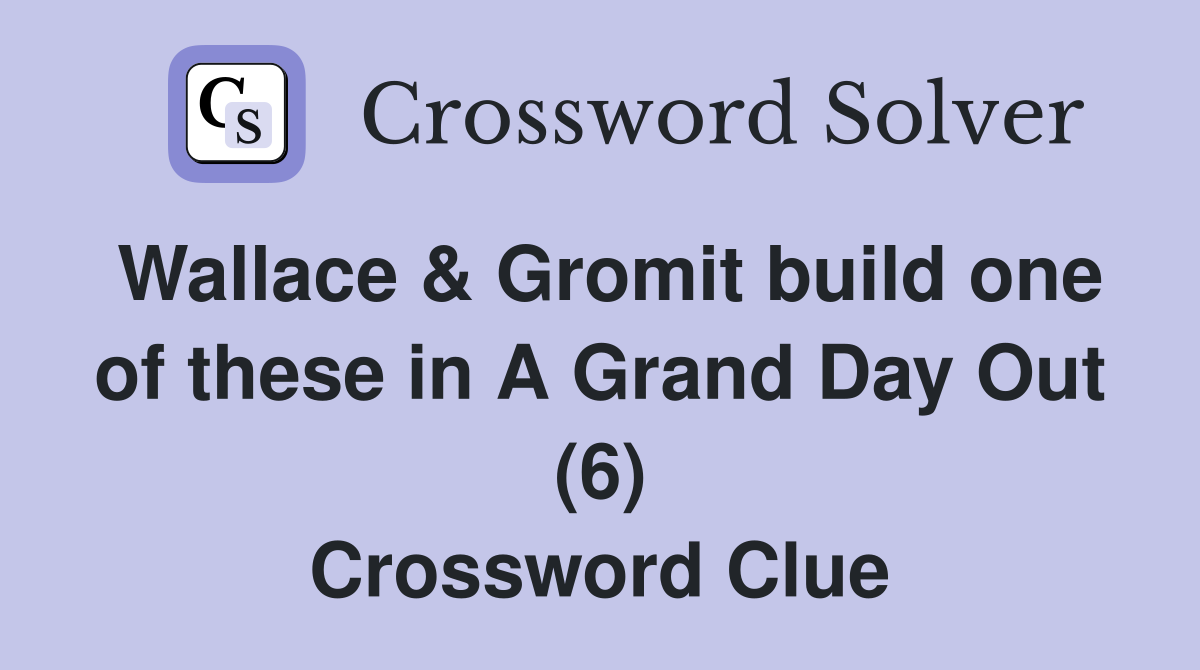 Wallace & Gromit build one of these in A Grand Day Out (6) Crossword Clue