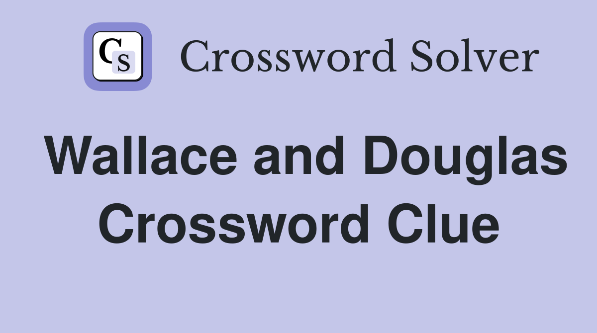Wallace and Douglas Crossword Clue