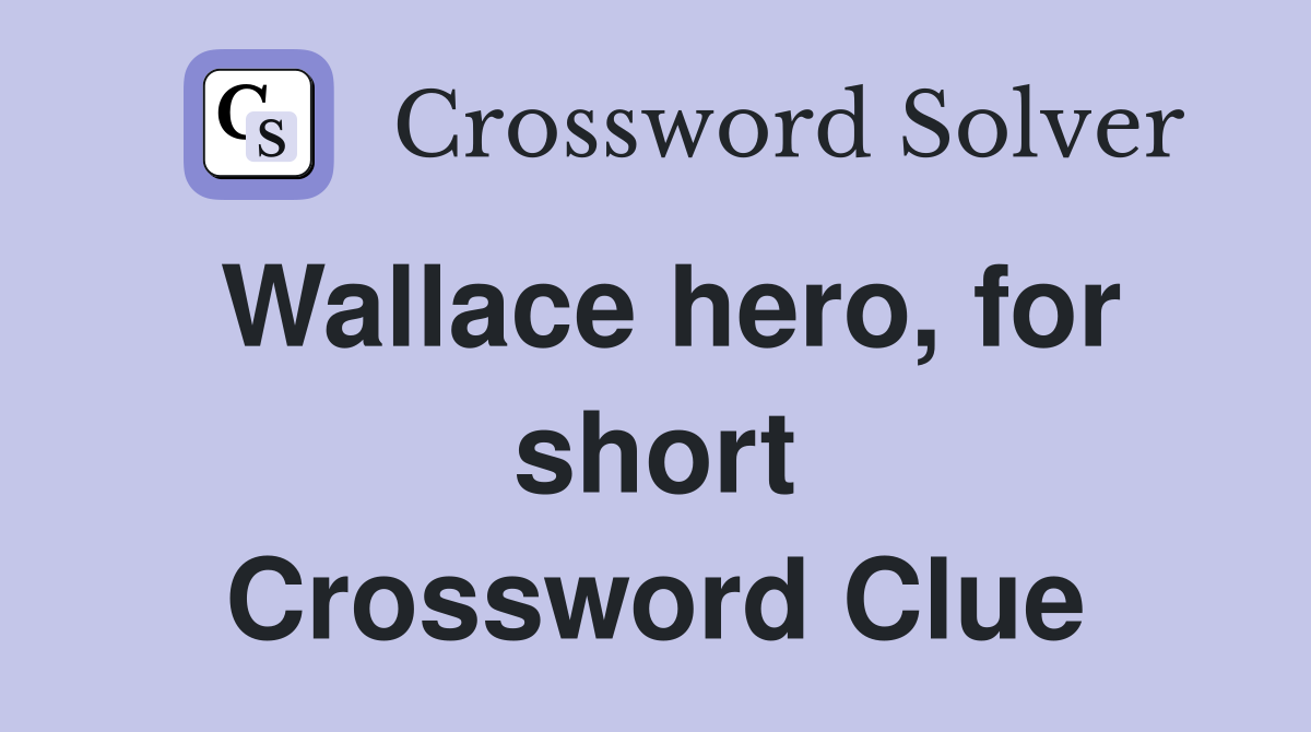 Wallace hero, for short Crossword Clue