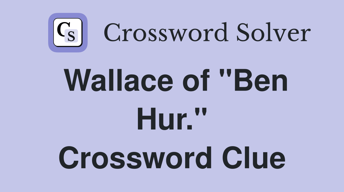 Wallace of "Ben Hur." Crossword Clue