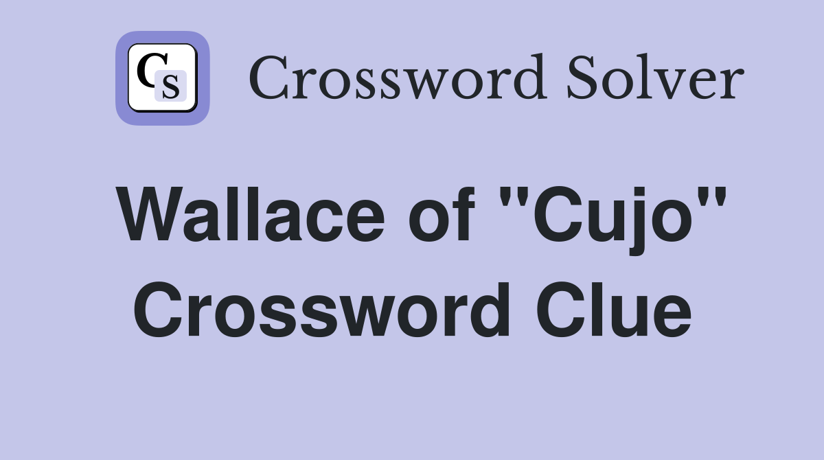 Wallace of "Cujo" Crossword Clue