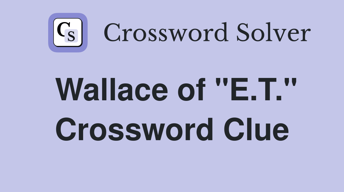 Wallace of "E.T." Crossword Clue