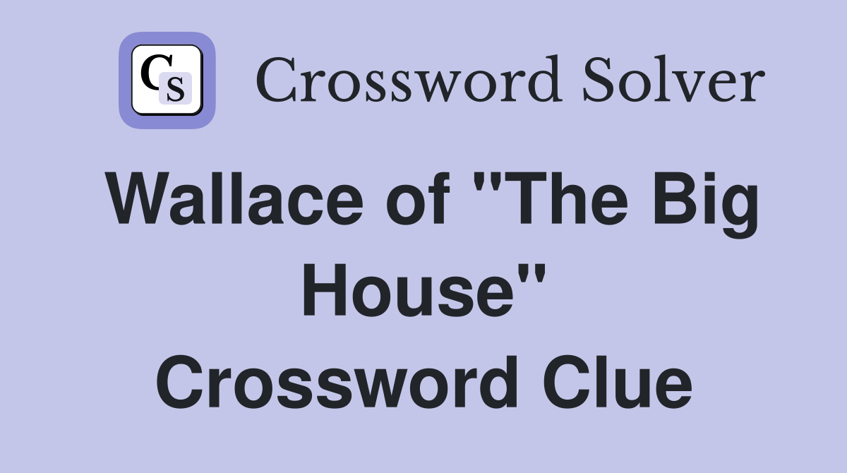 Wallace of "The Big House" Crossword Clue
