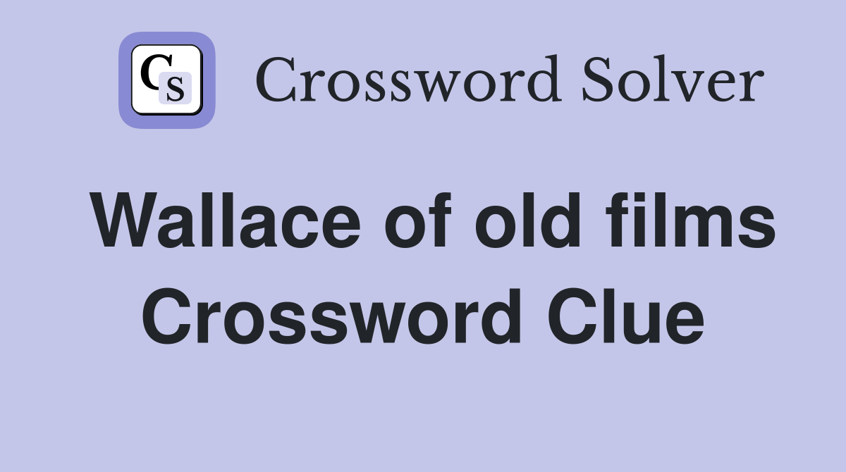 Wallace of old films Crossword Clue