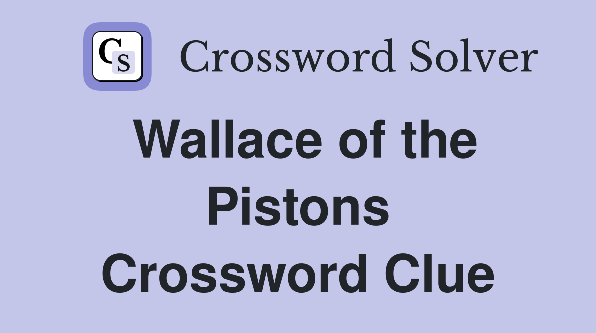 Wallace of the Pistons Crossword Clue