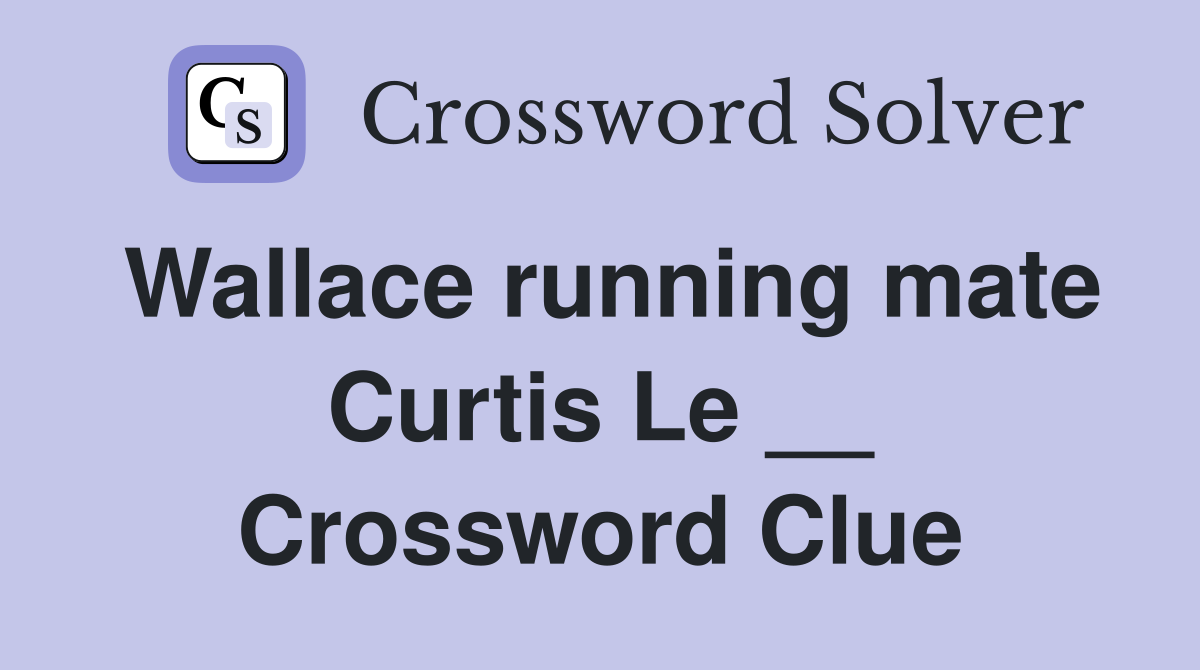 Wallace running mate Curtis Le __ Crossword Clue