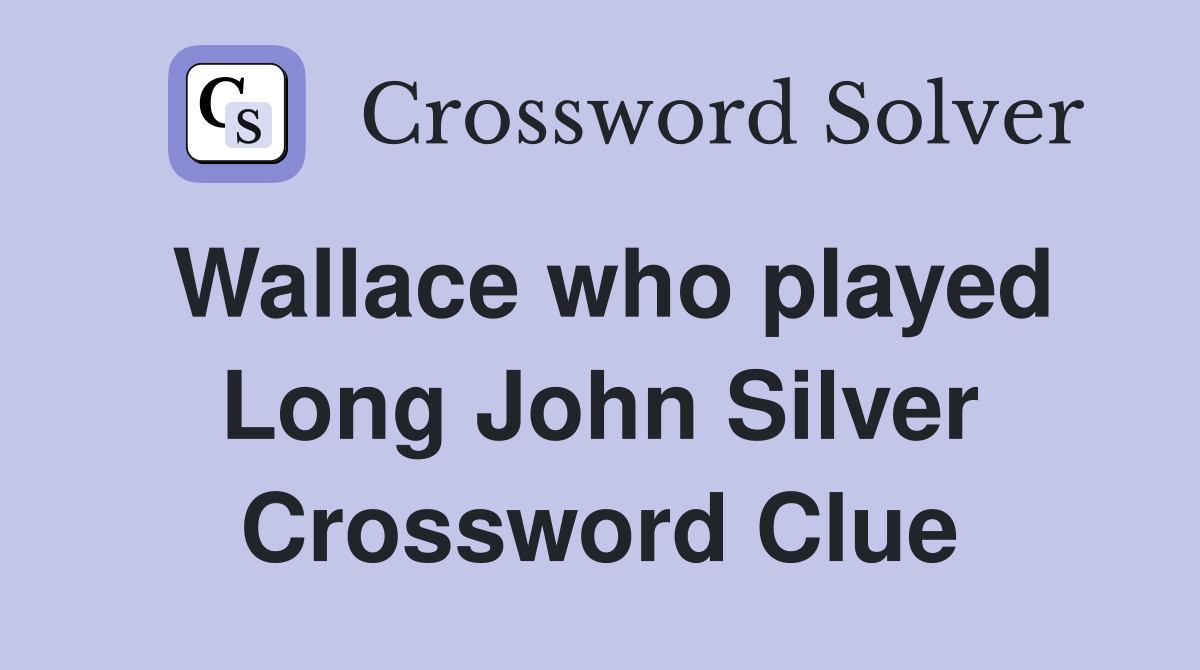 Wallace who played Long John Silver Crossword Clue