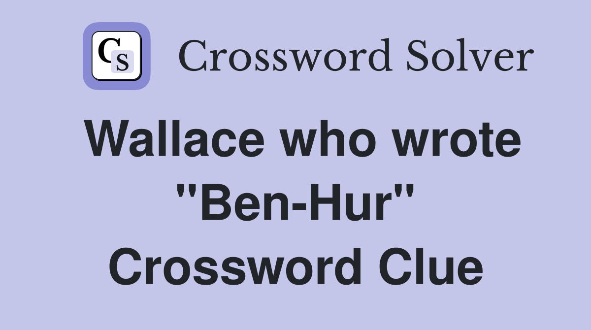 Wallace who wrote "Ben-Hur" Crossword Clue