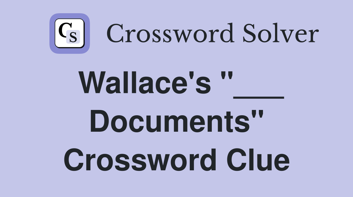 Wallace's "___ Documents" Crossword Clue