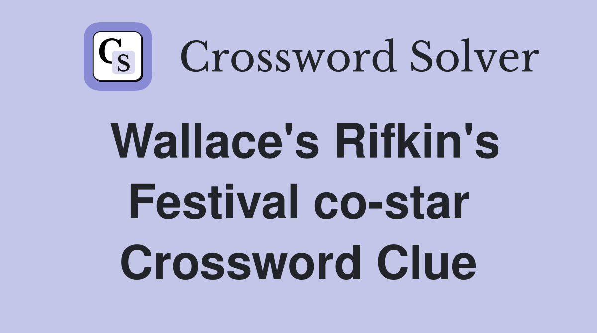 Wallace's Rifkin's Festival co-star Crossword Clue