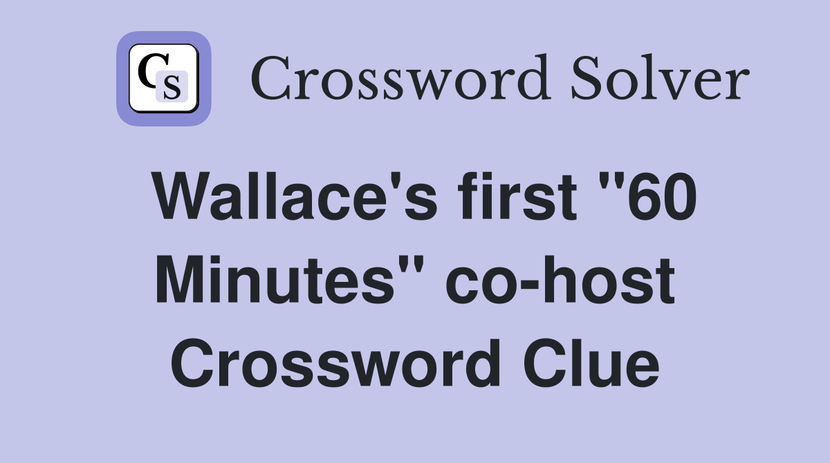 Wallace's first "60 Minutes" co-host Crossword Clue