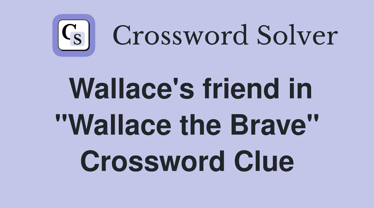 Wallace's friend in "Wallace the Brave" Crossword Clue