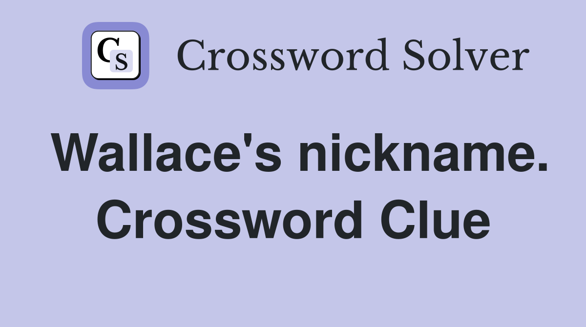 Wallace's nickname. Crossword Clue