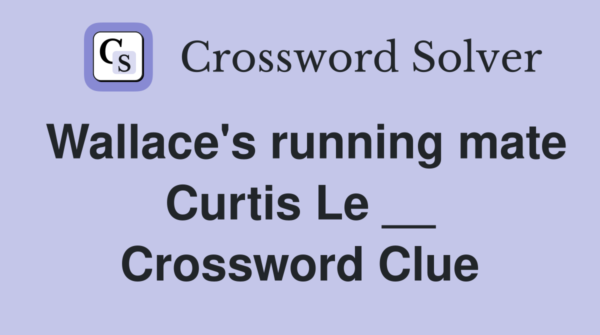 Wallace's running mate Curtis Le __ Crossword Clue