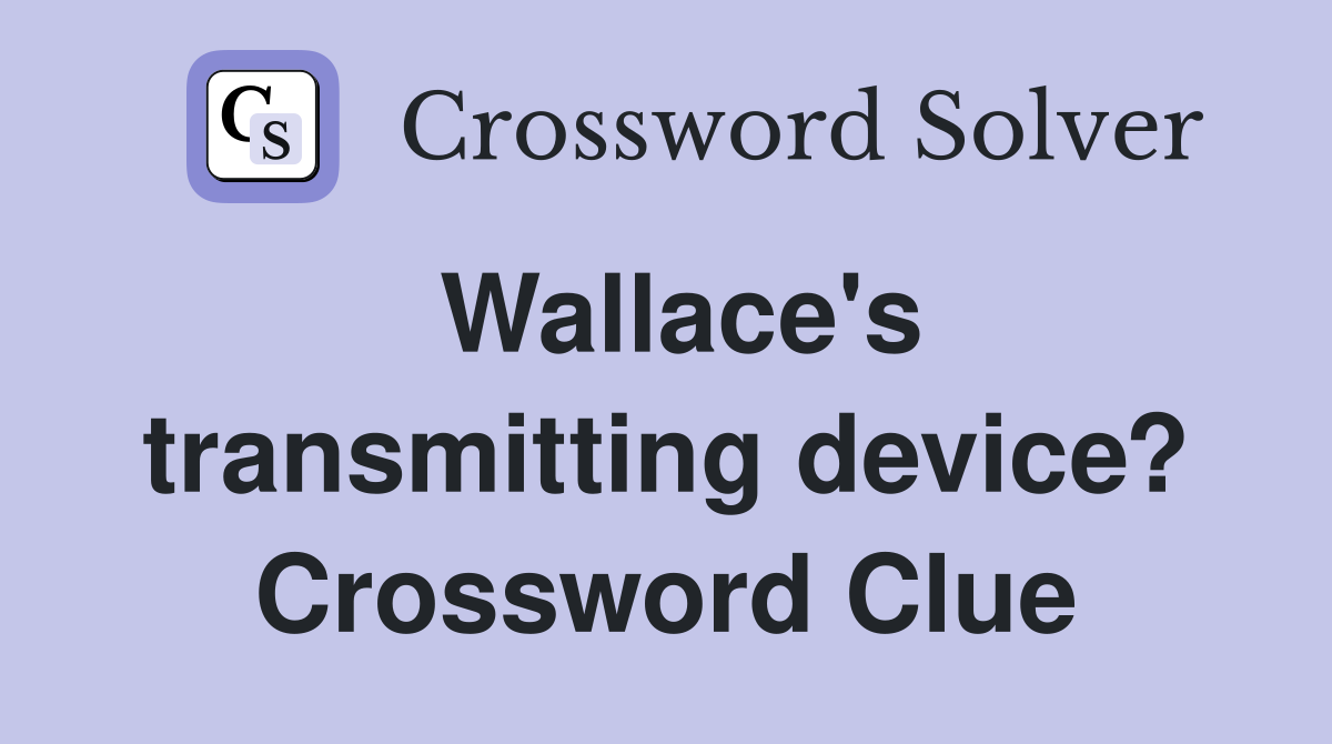Wallace's transmitting device? Crossword Clue