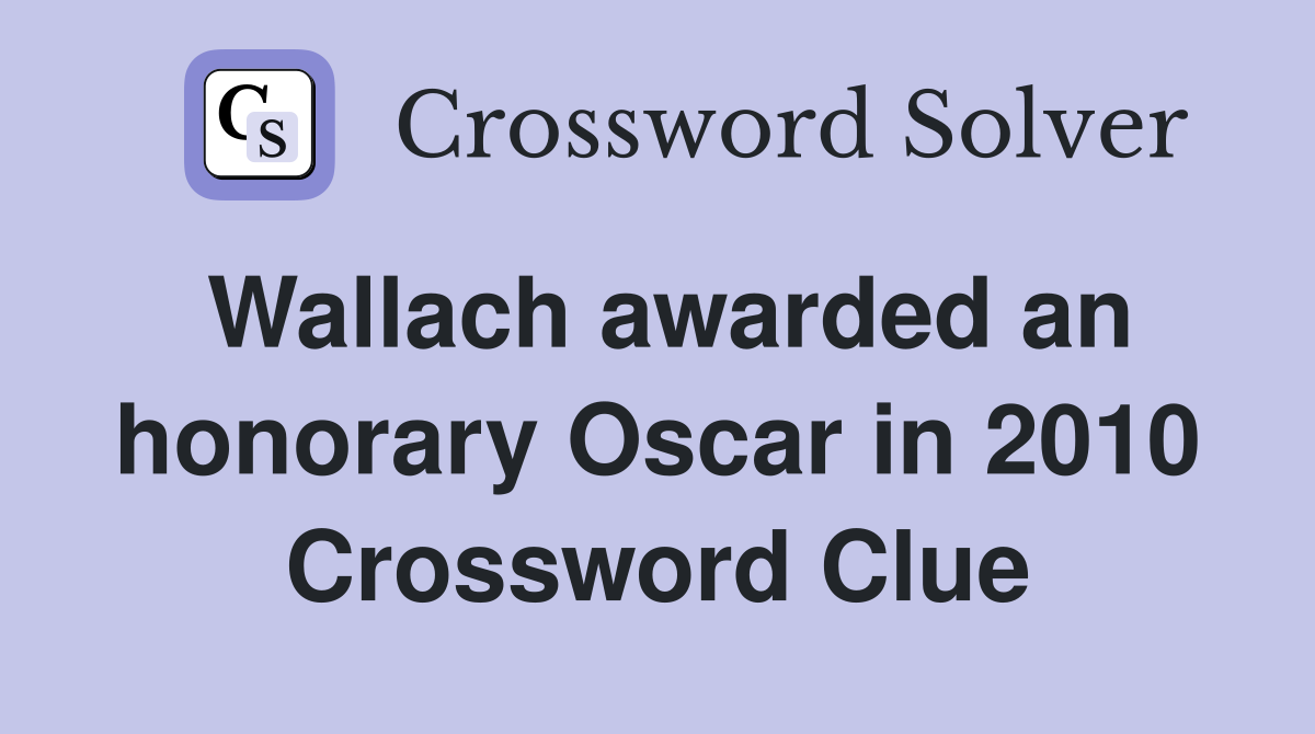 Wallach awarded an honorary Oscar in 2010 Crossword Clue