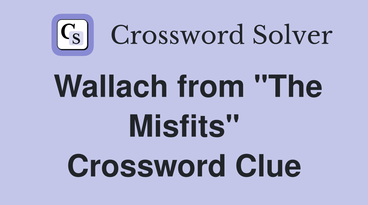 Wallach from "The Misfits" Crossword Clue