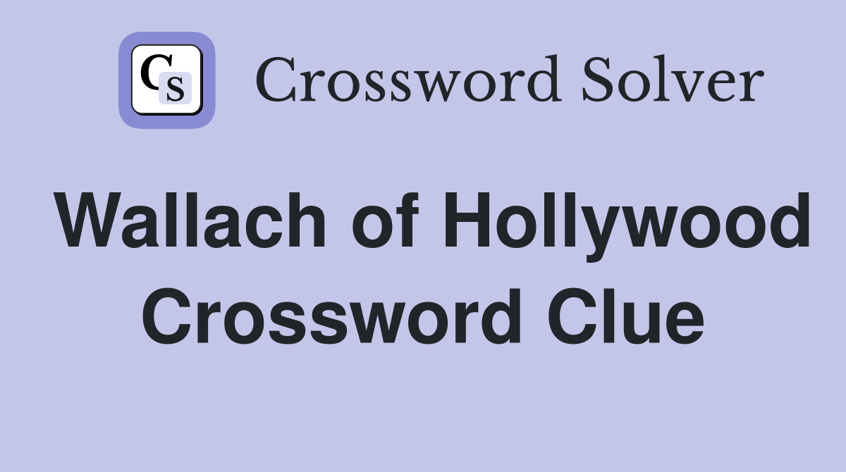 Wallach of Hollywood Crossword Clue