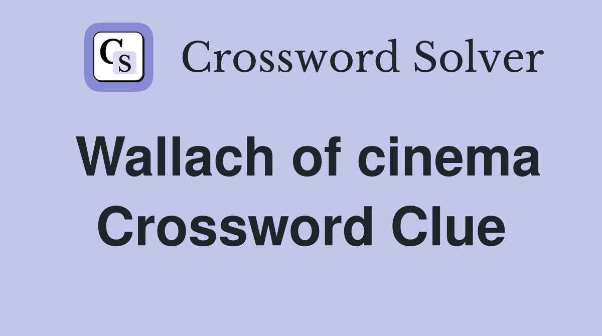 Wallach of cinema Crossword Clue