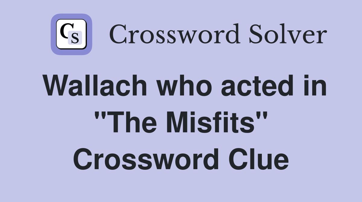 Wallach who acted in "The Misfits" Crossword Clue