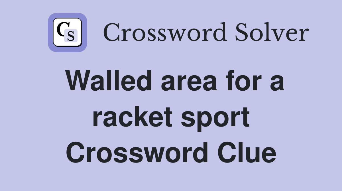 Walled area for a racket sport Crossword Clue