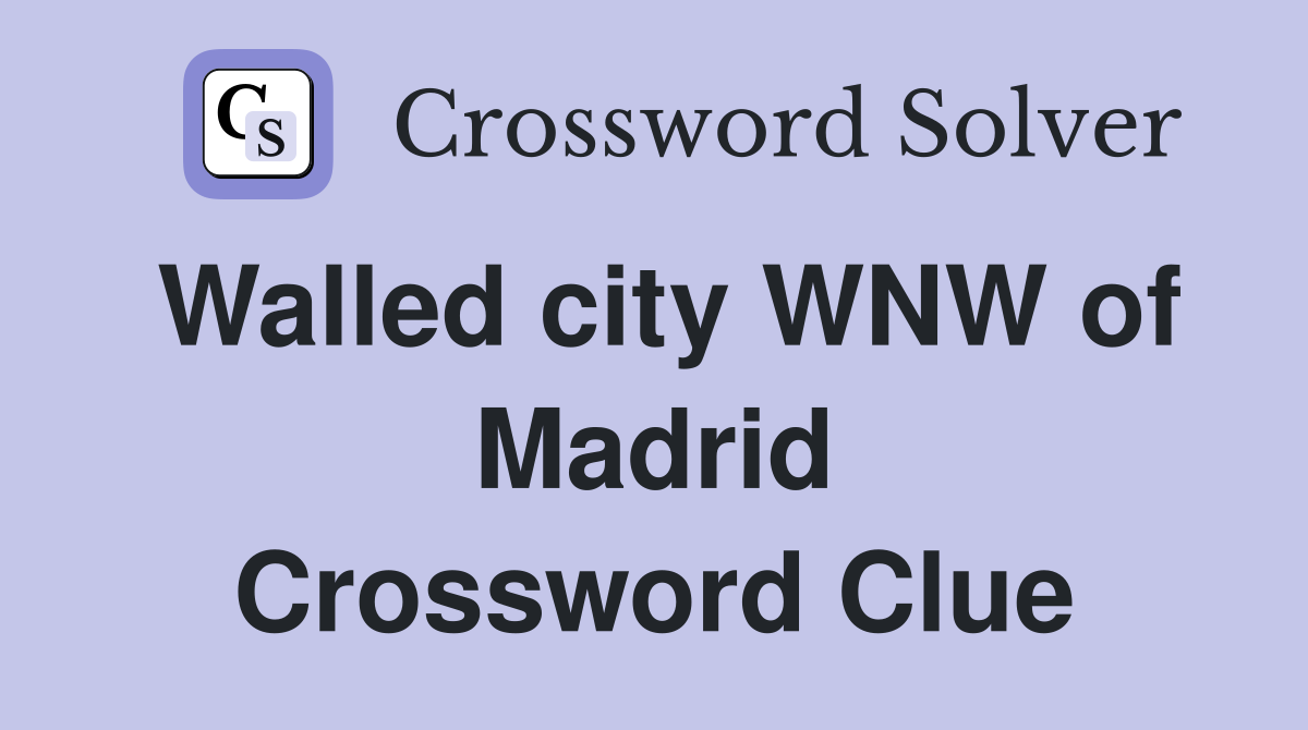 Walled city WNW of Madrid Crossword Clue